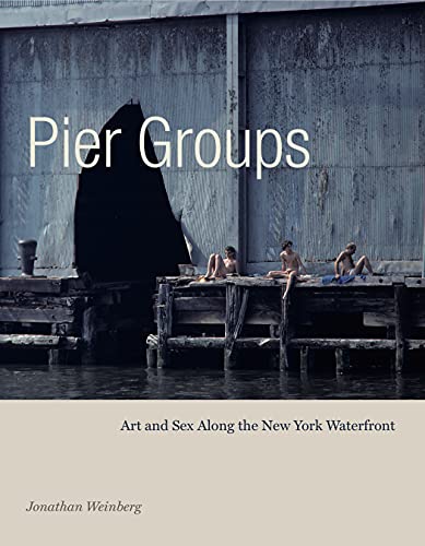 Pier Groups: Art and Sex Along the New York Waterfront von Penn State University Press